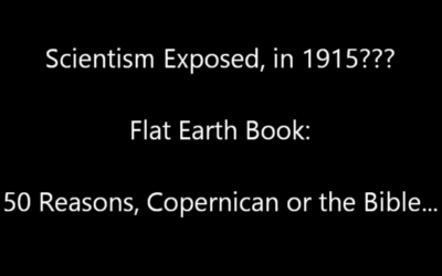 Scientism Exposed, in 1915..!?? “50 Reasons: Copernicus or the Bible” – Flat Earth Book