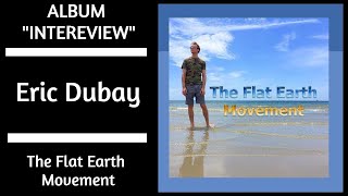 Eric Dubay Flat Earth Movement Album Interview