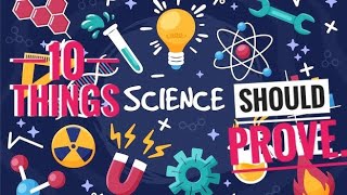 10 Things Science Should Prove [ARCHIVE]