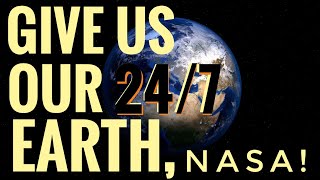 NASA! Give Us Our 24/7 View of Earth NOW! [CLIP]