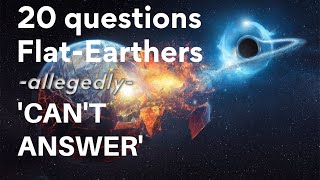 20 Questions Flat Earthers CAN Answer [CLIP]