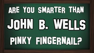Are You Smarter Than John B Wells? [CLIP]
