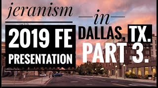 jeranism 2019 FE Presentation in Dallas, TX. (PART THREE)