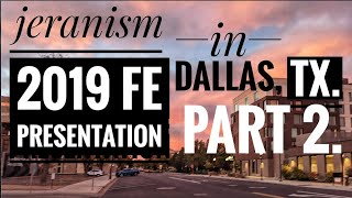 jeranism 2019 FE Presentation in Dallas, TX. (PART TWO)