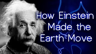 [CLIP] How Einstein Made the Earth Move – Without Experiment