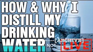 How and Why I Distill My Drinking Water – Part 1!