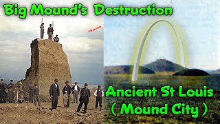 The Ancient Mound City of St Louis, Missouri / An Indigenous Metropolis Destroyed / Big Mound Lost