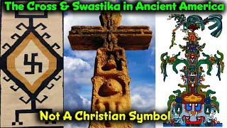 Pt 18 – Untold Ancient American Truth / The Cross & Swastika In Pre Columbus America / Not Christian