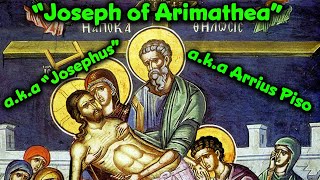 Pt 5 – The Gospels According to Piso / Joseph of Arimathea is Josephus Ben Matthias / Crucifixion