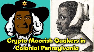 Pennsylvania’s  Colonial Sephardic Moorish Quakers and Friends // Crypto Founders / “Brotherly” Love