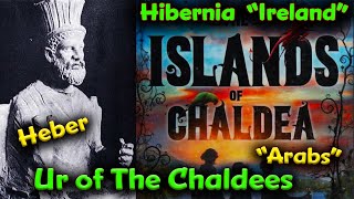 Pt 3. Ireland – Ur of The Chaldees / Heber / Arab Al Ariba / Peleg-Pelasgus / Al-Rass / Chaldea