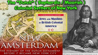 A True Genealogical History of The “Dutch” (Sephardic & Moorish) Settlers of New York / Wall Street