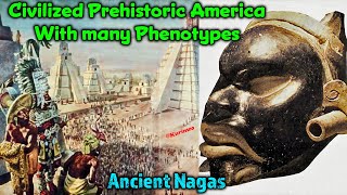 The Truth about the Civilized Prehistoric Americans / Many Phenotypes / Origin of the Nagas / Mounds
