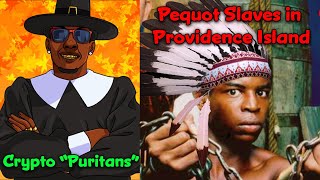 Pequot Indian Slaves & Crypto Puritans in Providence Island Colony / African False Narratives