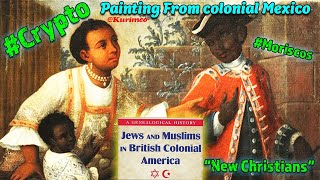 Crypto Sephardic Moriscos in ” Spanish” America / Ladinos / Moors / Conversos