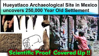 Hueyatlaco Archaeological Site in Mexico 250,000 Year Old Settlement !!! Proved By USGS Dating Test