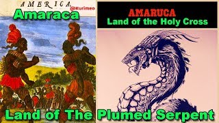 Pt. 1 – True Origin of the Name America // Amaraca, Amaru / Land of the Plumed Serpent / Holy Cross