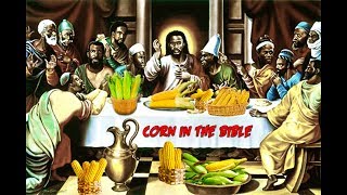 Pt. 4 Corn //  Corn in The Bible / Corn in Ancient  Mythology / Lets get Logical