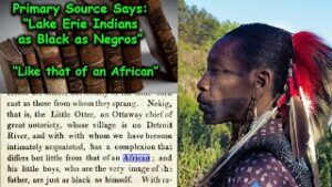 1779 Source Says:  Lake Erie Indians " Complexion Like That Of An African" & "As Black as Negros"