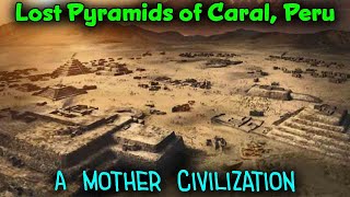 Lost Pyramids of Caral Supe, Peru / A Mother Civilization Of Peace / Oldest Trade & Agriculture