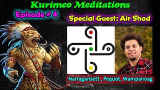 EP 4 – Kurimeo Meditations / Special Guest :  Air Shad – Narragansett , Pequot & Wampanoag Heritage