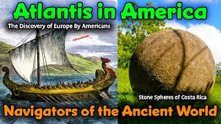 Navigators Of The Ancient World – Stone Spheres of Costa Rica, American Atlantis Discovery of Europe