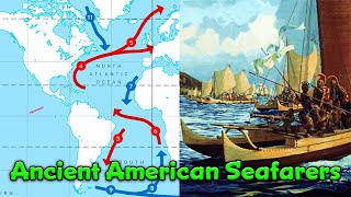 Seafaring Ancient Americans Went On Voyages to Europe, Africa & Asia Before Columbus Came / Sailors