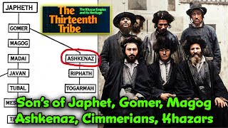 Gomer’s Bebe’s / Ashkenaz the Grandson of Japhet / Conversion to Judaism / Cimmerians & Khazars